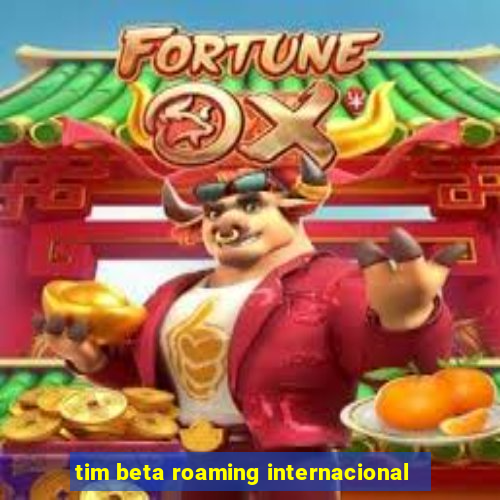 tim beta roaming internacional